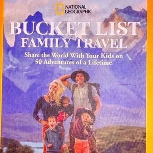 Where to go what to do before you die National Geographics Bucket List family